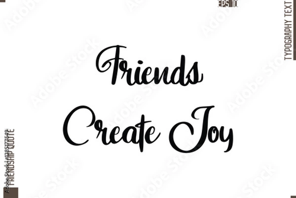 Fototapeta Printable Graphic Calligraphy Text Stylish Lettering Of Friendship Saying Friends Create Joy