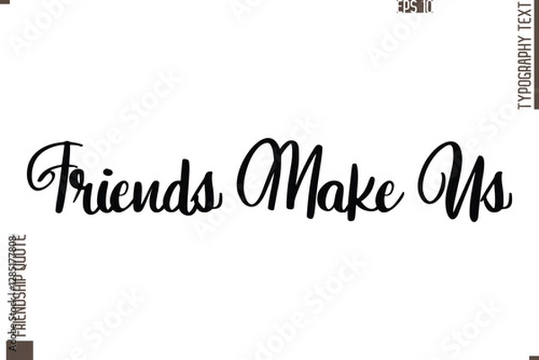 Fototapeta Printable Graphic Calligraphy Text Stylish Lettering Of Friendship Saying Friends Make Us