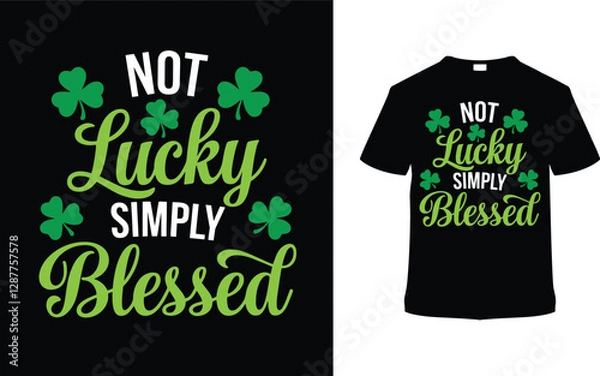 Fototapeta Not Lucky Simply Blessed St. Patrick's Day T shirt Design, apparel, vector illustration, graphic template, print on demand, textile fabrics, retro style, typography, vintage, element, Saint Tee