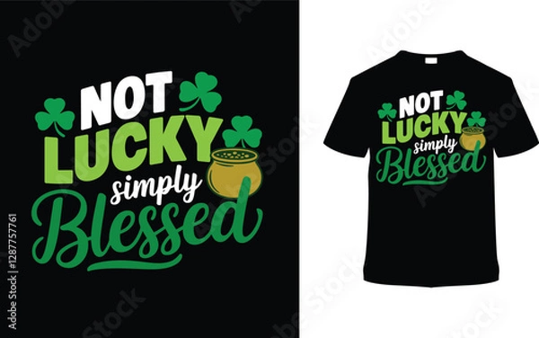 Fototapeta Not Lucky Simply Blessed T-shirt Design, apparel, vector illustration, graphic template, print on demand, textile, retro style, typography, vintage, eps 10, element, St. Patrick's Day Tee Shirt