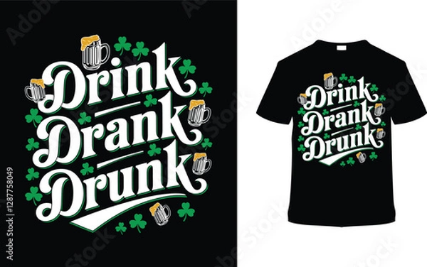 Fototapeta Drink Drank Drunk St. Patrick's Day T-shirt Design, apparel, vector illustration, graphic template, print on demand, textile fabrics, retro style, typography, vintage, eps 10, element, Saint Tee Shirt