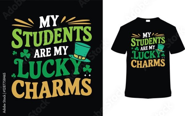 Fototapeta My Students Are My Lucky Charms T-shirt Design, apparel, vector illustration, graphic template, print on demand, textile, retro style, typography, vintage, eps 10, element, St. Patrick's Day Tee Shirt