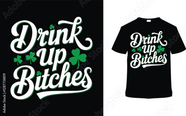Fototapeta Drink Up Bitches T-shirt Design, apparel, vector illustration, graphic template, print on demand, textile fabrics, retro style, typography, vintage, eps 10, element, St. Patrick's Tee shirt, saint