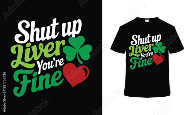 Fototapeta Shut Up Liver You're Fine St. Patrick's Day T-shirt Design, apparel, vector illustration, graphic template, print on demand, textile, retro style, typography, vintage, eps 10, element, saint tees
