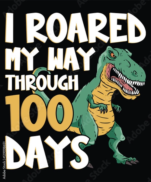 Fototapeta Happy 100 Days Of School Shirt Print Template, Typography Design For Back To School, 2nd Grade, Preschool, Kindergarten, Pre K I Roared My Way Through 100 Days