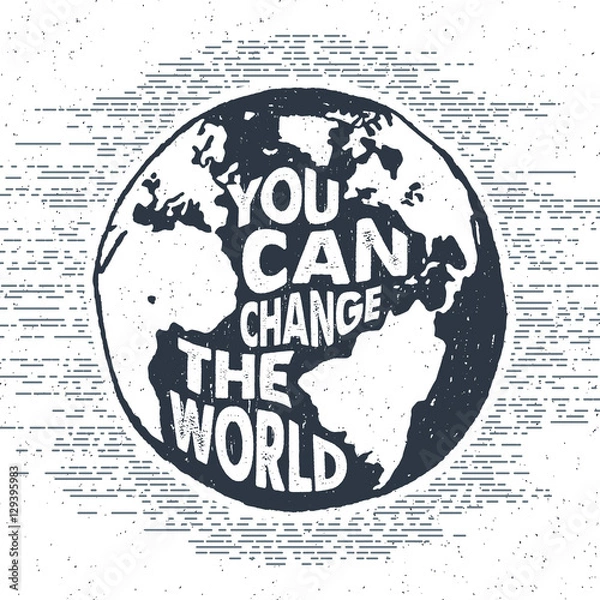 Fototapeta Hand drawn inspirational label with textured Earth vector illustration and "You can change the world" lettering.