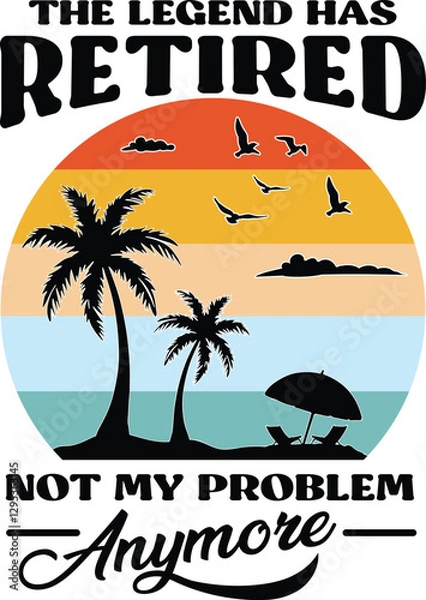 Fototapeta Retro-style retirement design featuring palm trees, birds, and a sunset with the phrase The Legend Has Retired Not My Problem Anymore. Perfect for t-shirts, mugs, and gifts.