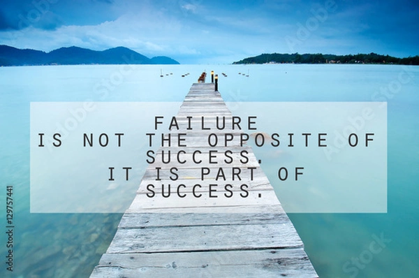 Fototapeta Inspirational motivating quote on long exposure of wooden jetty at sea facing island with cloud and sky at twilight. Failure is not the opposite of success. it is part of success.