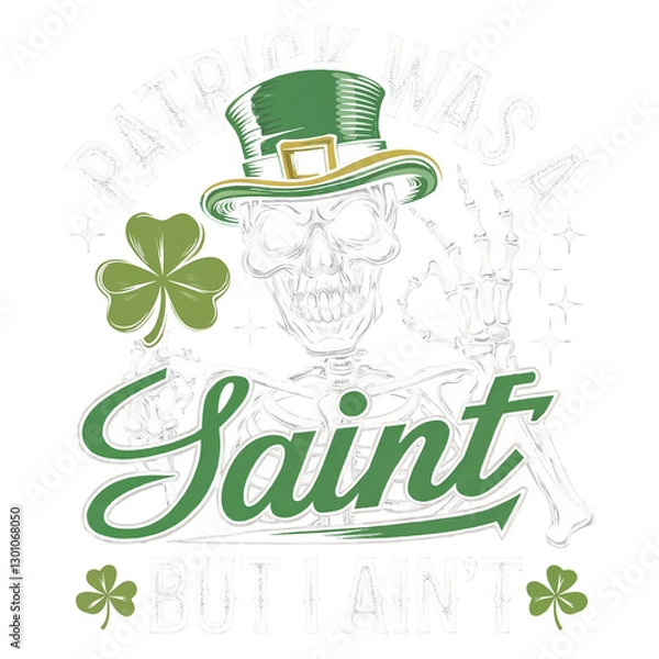 Obraz Patrick Was A Saint But I Aint PNG Clipart. Funny Skeleton St. Patrick’s Day Design.