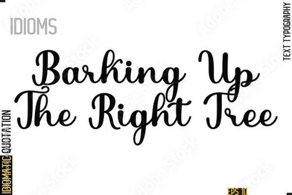 Fototapeta Text Lettering Inscription Idiom Slogan-  Barking Up The Right Tree