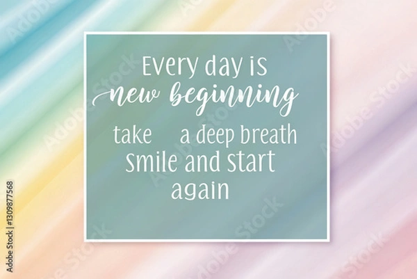 Obraz Quotes inspiration concept, Every day is new beginning, take deep breath, smile and start again