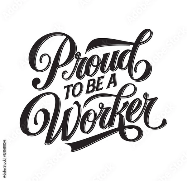 Fototapeta This stunning typographic design features the phrase "Proud to be a Worker" in an elegant, bold script. The stylish mix of thick and thin strokes, combined with flowing curves.