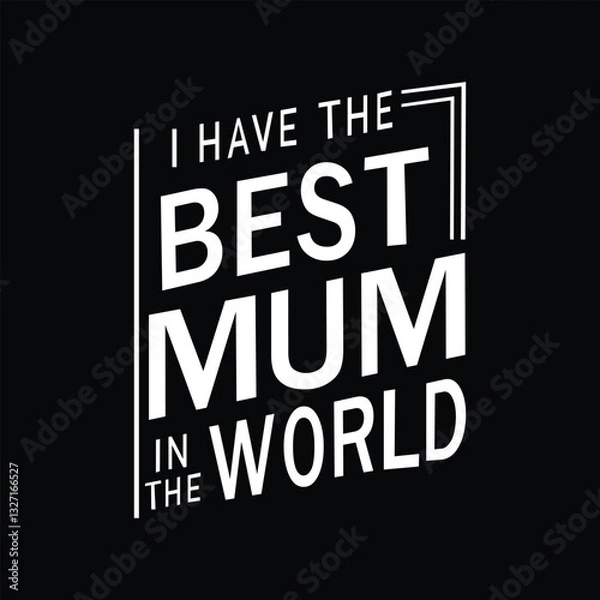 Fototapeta Bold Typography Design with the Phrase 'I Have the Best Mum in the World' on a Black Background