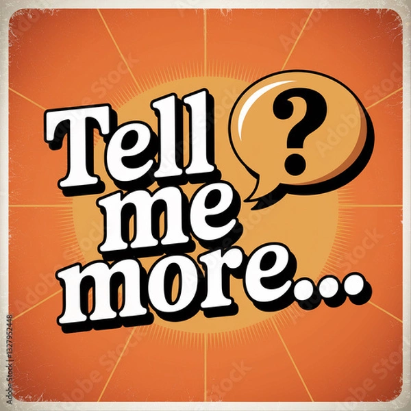 Fototapeta Tell Me More Speech Bubble Typography with Playful and Bold Retro Design - curiosity, marketing, comic style, fun, vintage, vibrant, social media, engaging, messaging, talk bubble, catchy phrase