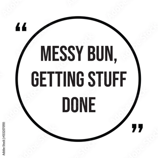 Fototapeta Messy bun, getting stuff done, inspirational design quote, motivational quotes, typography illustration lettering quotes