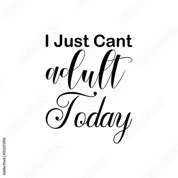 Fototapeta i just can't be an adult today black letters quote