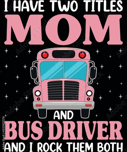 Obraz I Have Two Titles Mom And Bus Driver Women School Bus Driver T-Shirt designs
