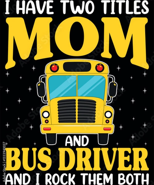 Obraz I Have Two Titles Mom And Bus Driver Women School Bus Driver T-Shirt designs

