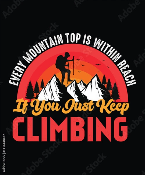 Fototapeta Every Mountain Top Is Within Reach If You Just Climbing, Inspirational Mountain Climber Quote T-shirt Design.