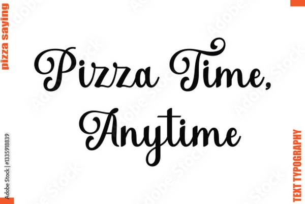 Fototapeta Pizza Time, Anytime Quote in Cursive Text Typography Lettering