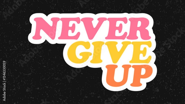 Obraz Typography flat design quote never give up with colorful theme for stickers. Lettering vector illustration. Suitable for wall art decoration.