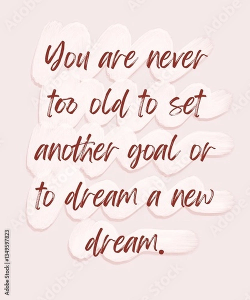 Fototapeta A motivational quote, “YOU ARE NEVER TOO OLD TO SET ANOTHER GOAL OR TO DREAM A NEW DREAM” typography with soft colour background. Success and dream concept.