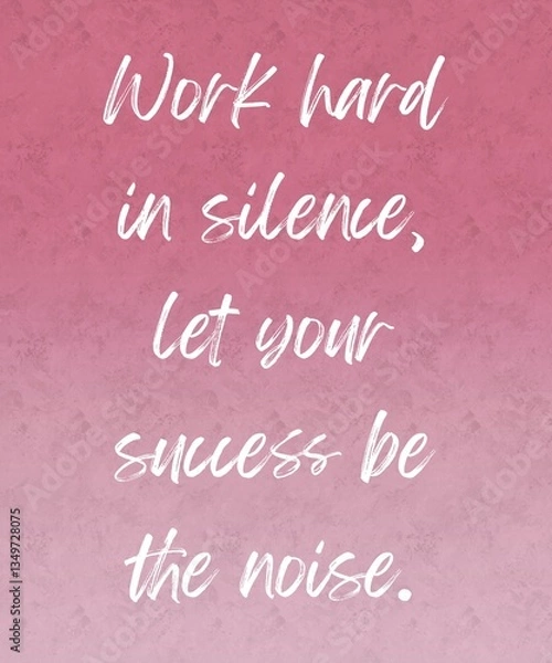 Fototapeta A motivational quote, “WORK HARD IN SILENCE, LET YOU SUCCESS BE NOISE” isolated maroon and pink gradient with grunge textured background. Success concept.