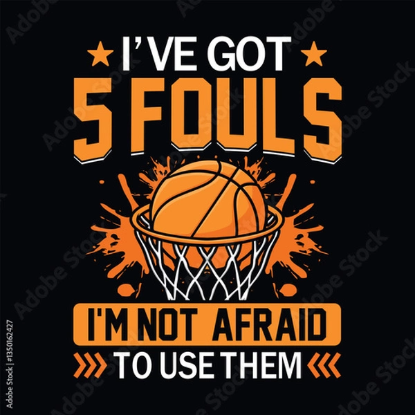 Obraz I've got 5 fouls I'm not afraid to use them - basketball t shirt design vector
