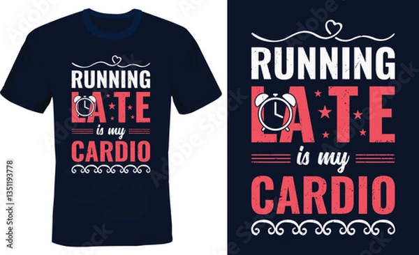 Obraz Running late is my cardio - Funny T shirt design