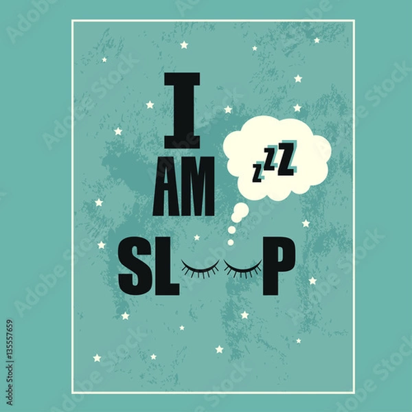 Fototapeta Vector illustration with phrase "I am sleep". May be used for postcard, flyer, banner, t-shirt, poster, print and other uses.