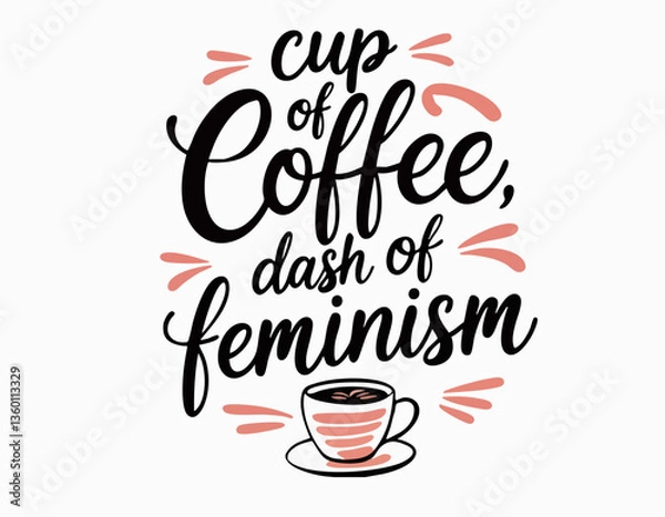 Obraz Cup of coffee dash of feminism. Hand drawn funny inspirational feminist quote about equal rights, gender equality