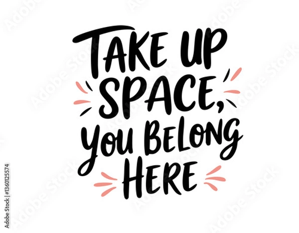 Obraz Take up space, you belong here. Hand drawn cute inspirational feminist quote about feminism, sisterhood, equal rights