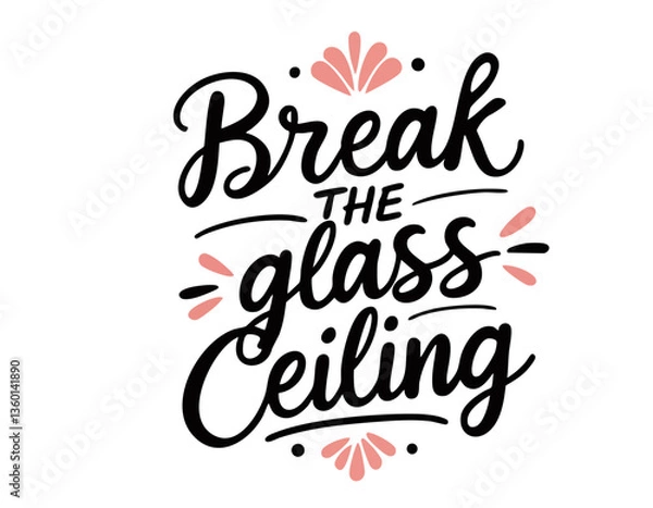 Obraz Break the glass ceiling. Hand drawn inspirational feminist quote about equal rights, gender equality, strong power women