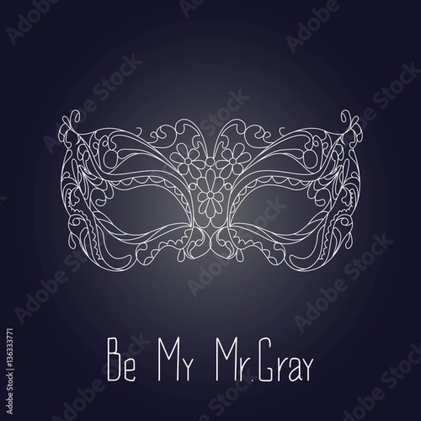 Fototapeta  Designed vector image white carnival mask on a dark gray background with the words Be my Mr Gray