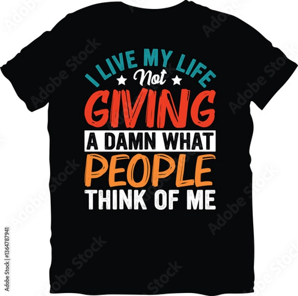 Fototapeta I Live My Life Not Giving A Damn What People Think Of Me, Typography Sarcastic t-shirt design, Sarcastic t-shirt design,