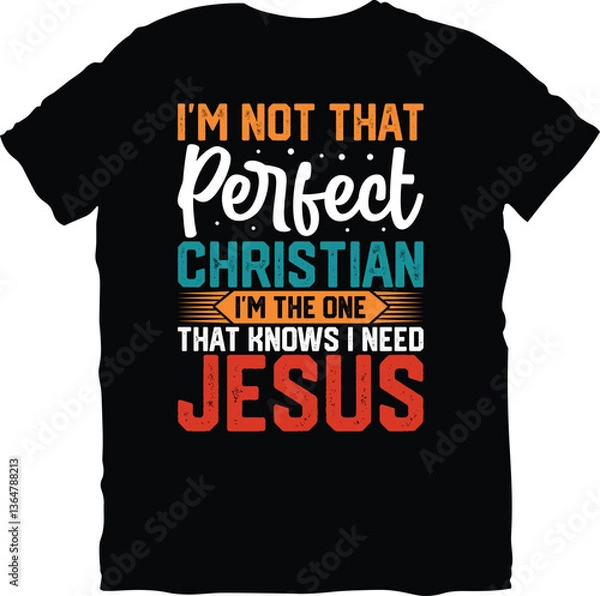 Fototapeta I'm Not That Perfect Christian I'm The One That Knows I Need Jesus, Sarcastic t-shirt design, Sarcastic t-shirt design vector, Typography Sarcastic t-shirt design,