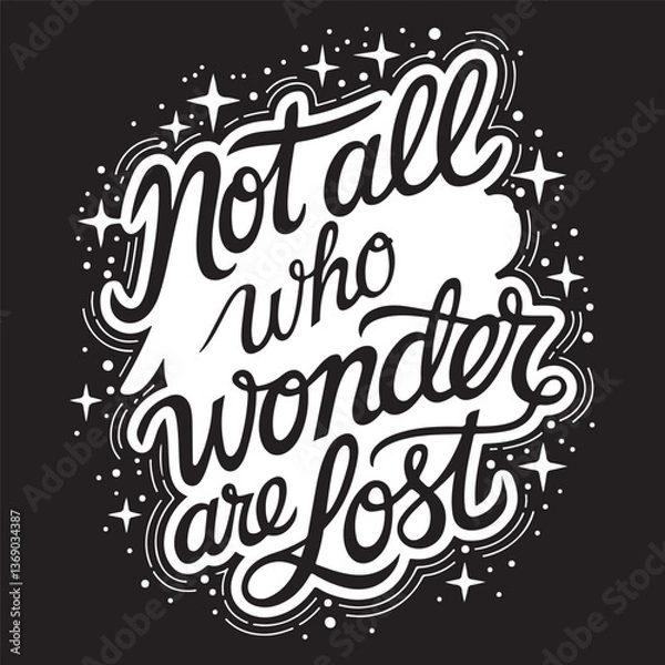 Fototapeta Typography, hand-lettering, inspirational quote, Not all who wander are lost, white text on black background, stars, sparkles, cursive script.