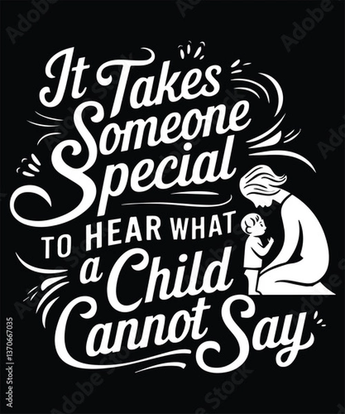 Fototapeta It Takes Someone Special To Hear What A Child Cannot Say Graphic Design