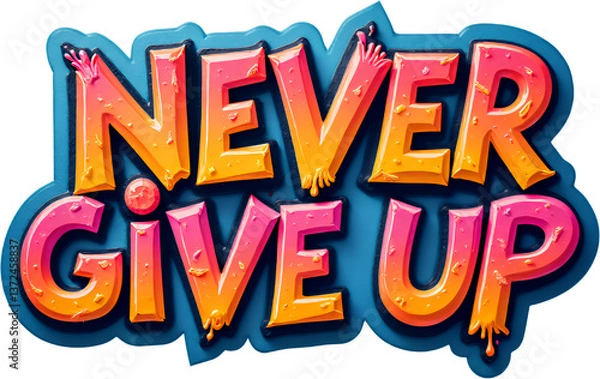 Fototapeta Never Give Up - Colorful Motivation, Transparent Background.