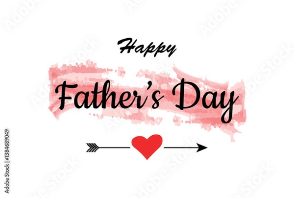 Obraz Happy Father's Day greeting card with heart and arrow illustration, elegant black calligraphy on watercolor background, festive celebration message for dad, fatherhood appreciation design