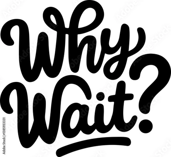 Fototapeta Why Wait? Inspirational Quote.