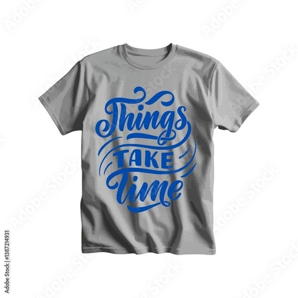 Obraz Things Take Time T-Shirt: A minimalist design with a powerful message, a grey t-shirt with a bold blue inscription "Things Take Time" in a stylish hand-drawn font.