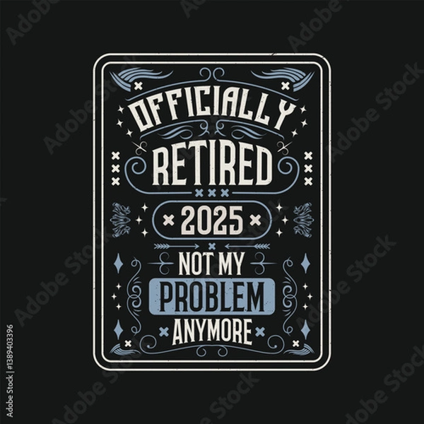 Obraz Funny Retirement Quotes Vintage T Shirt Design Officially Retired 2025 Not My Problem Anymore