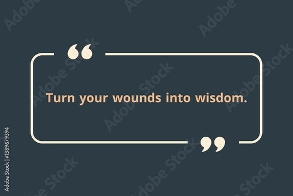 Obraz Turn your wounds into wisdom.