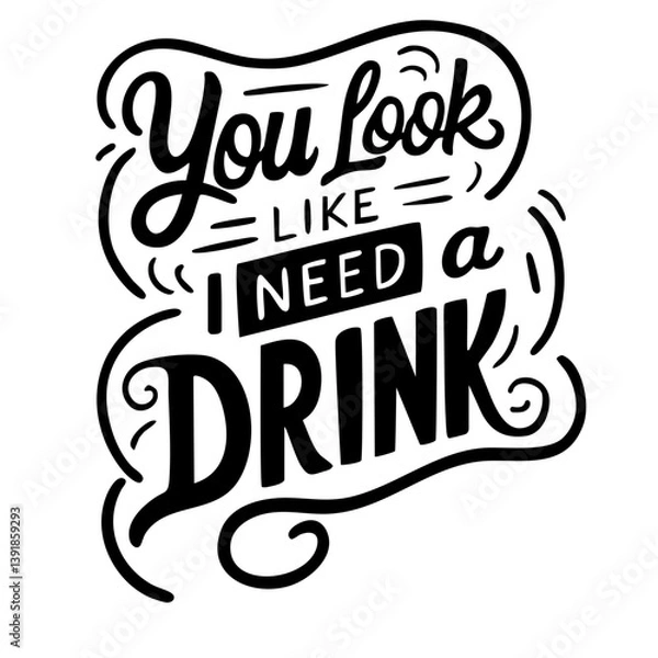 Fototapeta You look like I need a drink. Funny quote vector