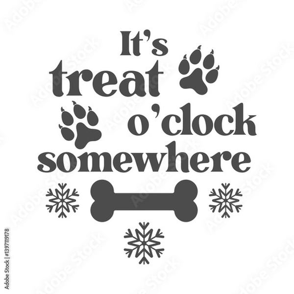 Fototapeta It's treat o'clock somewhere quote. Paw print vector illustration. Merry Christmas background. Pets food symbol. Dog isolated on white background.