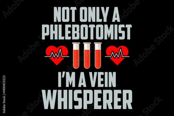 Obraz Not only a phlebotomist I am a vein whisperer svg nurse quotes typography t-shirt design for cricut.	