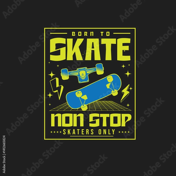 Fototapeta Born to skate Non Stop Skater Only vector graphic tee