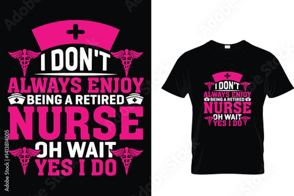 Fototapeta I Don't Always Enjoy Being A Retired Nurse Oh Wait Yes I Do