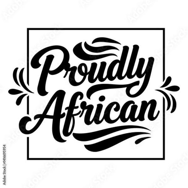 Fototapeta Stylish, black and white typography design showcasing the phrase "Proudly African" within a square frame. Ideal for social media, print media, and apparel.